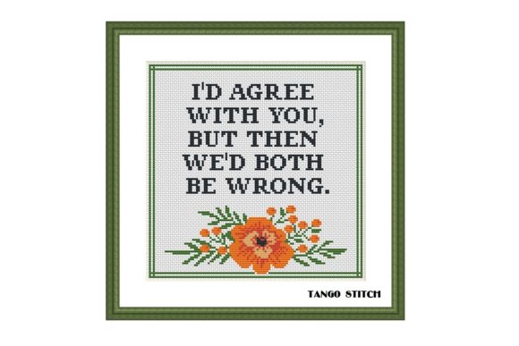 I'd Agree Funny Sarcastic Cross Stitch