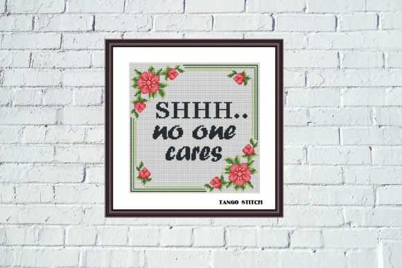Shhh No One Care Cross Stitch